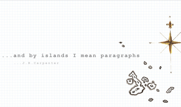 ...and by islands I mean paragraphs || J. R. Carpenter