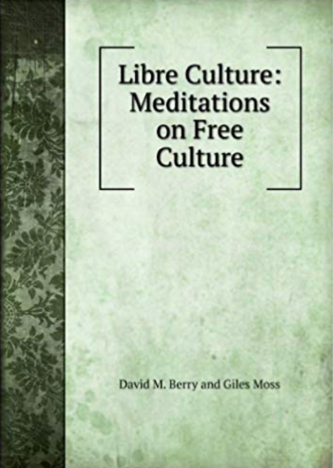 Libre Culture: Meditations on Free Culture Paperback – 1 Jan 1901 by David M. Berry and Giles Moss 