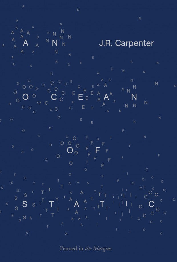 J. R. Carpenter || An Ocean of Static, Penned in the Margins, 2018