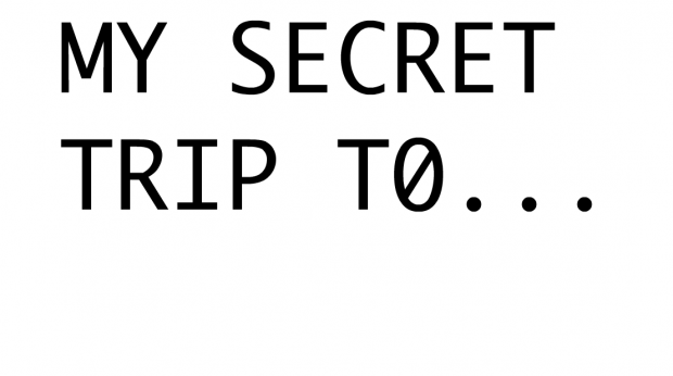 Black text on a white background, reading: MY SECRET TRIP T0...