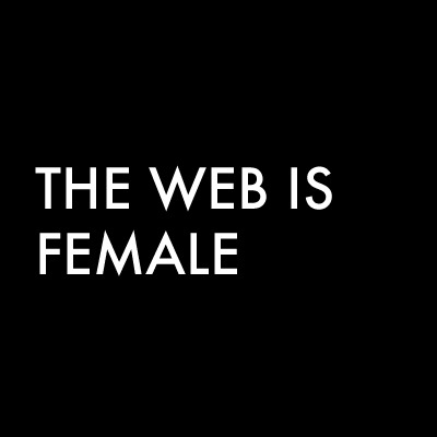 A square, black graphic with 'THE WEB IS FEMALE' in white, sanserif font.